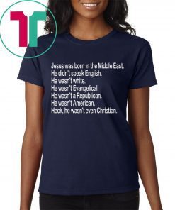 Jesus was born in the Middle East He didn’t speak English Shirt