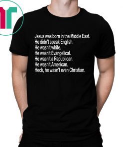 Jesus was born in the Middle East He didn’t speak English Shirt
