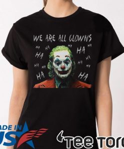 Joker Movie We Are All Clowns Joaquin Phoenix Shirt