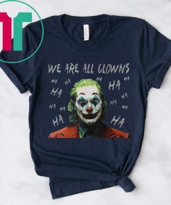 Joker Movie We Are All Clowns Joaquin Phoenix Shirt