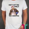 Kevin Malone Don’t Get Too Chilly This Christmas T-Shirt
