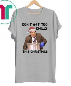 Kevin Malone Don’t Get Too Chilly This Christmas T-Shirt