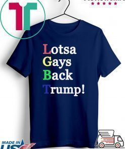 LGBT Lotsa Gays Back Trump Shirt