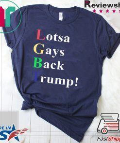 LGBT Lotsa Gays Back Trump shirt