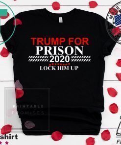 LOCK HIM UP TRUMP FOR PRISON 2020 TEE SHIRT