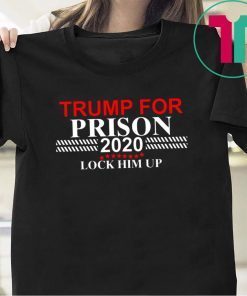 LOCK HIM UP TRUMP FOR PRISON 2020 SHIRT