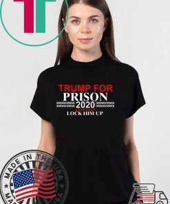 LOCK HIM UP TRUMP FOR PRISON 2020 SHIRT