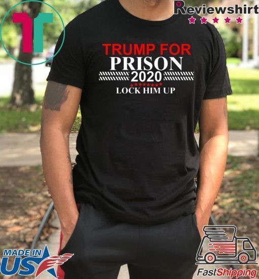 LOCK HIM UP TRUMP FOR PRISON 2020 SHIRT