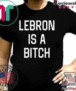 Lebron is a bitch T-Shirt