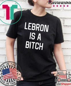 Lebron is a bitch T-Shirt