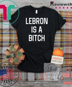 Lebron is a bitch T-Shirt