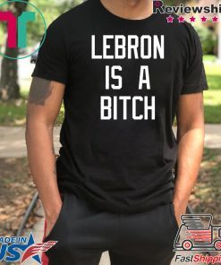 Lebron is a bitch shirt