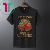 Let’s be honest I was crazy before the chickens vintage shirt