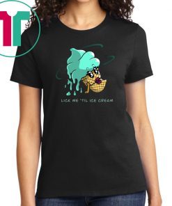 Lick me until ice cream Shirt