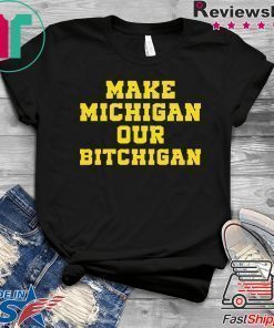 Make Michigan our bitchigan shirt