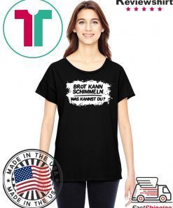 Mario Barth Brot Kann Schimmeln Was Kannst Du Tshirt