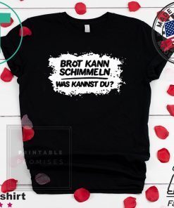 Mario Barth Brot Kann Schimmeln Was Kannst Du Tshirt