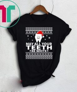 May All Your Teeth Be White Christmas Shirt