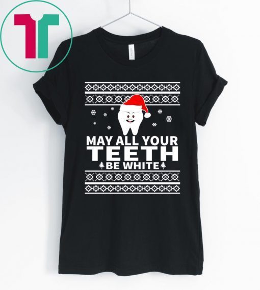 May All Your Teeth Be White Christmas Shirt