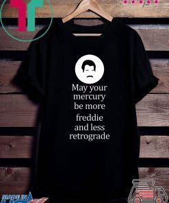 May your Mercury be more freddie and less retrograde shirt