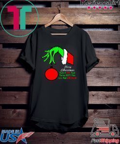 Merry Christmas Took A DNA Test Turns OUT I Am 100 That Grinch T-Shirt