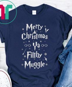 Merry Christmas Ya Filthy Muggle T-Shirts