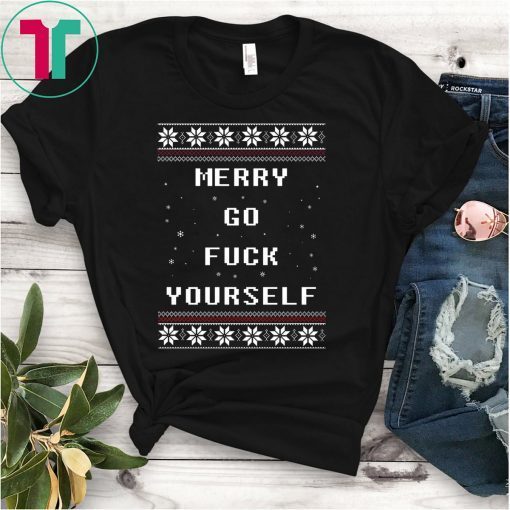 Merry go fuck yourself Christmas Shirt