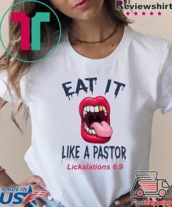 Mouth Eat It Like a pastor lickalation 69 Tee Shirts