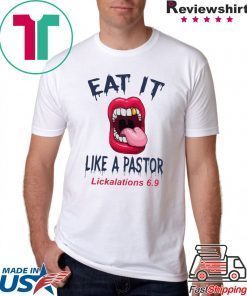 Mouth Eat It Like a pastor lickalation 69 shirt