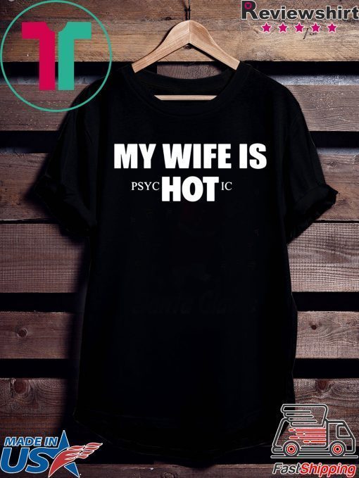 My Wife Is HOT Psychotic Shirt