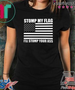 NEW! STOMP MY FLAG I'LL STOMP YOUR ASS Trump Deport US Flag Pride T-shirt