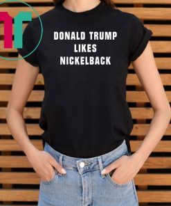 Nickelback Trump Shirt