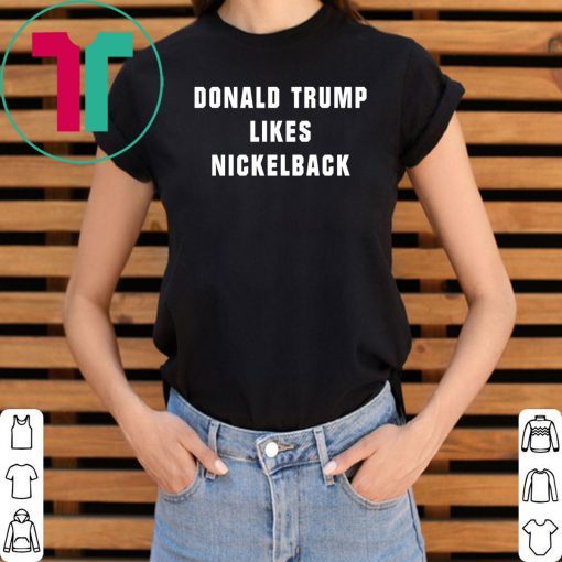 Nickelback Trump Shirt