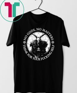 No Gods no masters think for your fucking self shirt