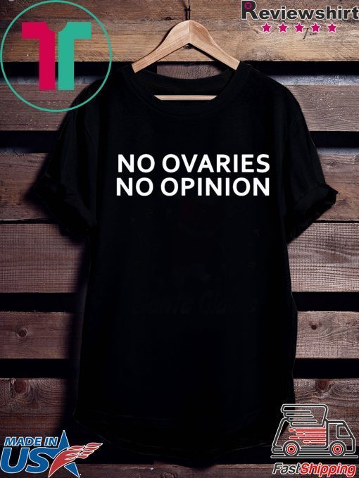 No ovaries no opinion Shirt