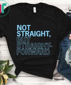 Not Straight But Straight Forward Shirt