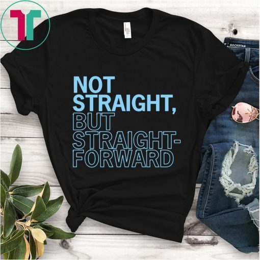 Not Straight But Straight Forward Shirt