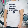 Penn State Chains Tattoos Dreads And We Are Shirt Limited Edition