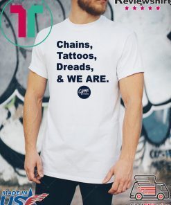 Penn State Chains Tattoos Dreads And We Are Shirt Limited Edition