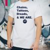 Penn State Chains Tattoos Dreads And We Are Offcial T-Shirt