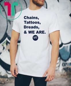 Penn State Chains Tattoos Dreads And We Are Offcial T-Shirt