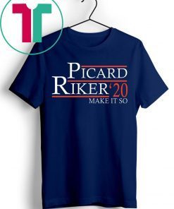 Picard Riker 2020 make it so shirt