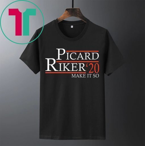 Picard Riker 2020 make it so shirt