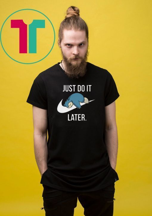 Pokemon snorlax just do it later Shirt