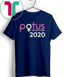 Potus 2020 I am with her shirt