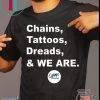 Chains Tattoos Dreads And We Are Penn State T-Shirt