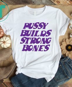 Puusy Builds Srong Bones T-Shirt