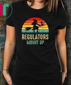 Regulators Mount Up, Funny Halloween Witch T-Shirt