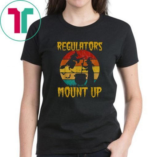 Regulators Mount Up Funny tee Vintage Halloween Witch Gift T-Shirt