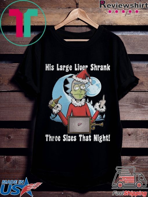 Rick Santa His Large Liver Shrank Three Sizes That Night Shirt
